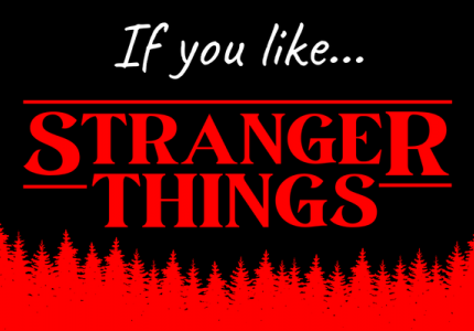 If you like stranger things