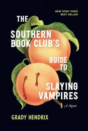 Leah Burch, Library Associate  The Southern Book Club’s Guide to Slaying Vampires by Grady Hendrix