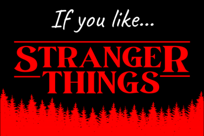 If you like stranger things