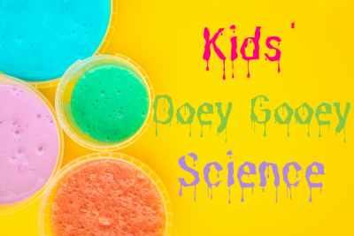 Kids Ooey Gooey Science