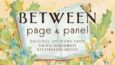Camas Public Library Presents “Between Page & Panel: A Celebration of Local Children's Book Illustrators” Camas Public Library Presents “Between Page & Panel: A Celebration of Local Children's Book Illustrators”