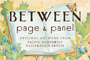 Camas Public Library Presents “Between Page & Panel: A Celebration of Local Children's Book Illustrators”